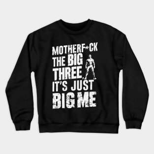 Motherf*uck The Big Three It's Just Big Me Crewneck Sweatshirt